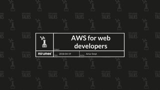 AWS for web
developers
Artur Smęt2018-04-19
 