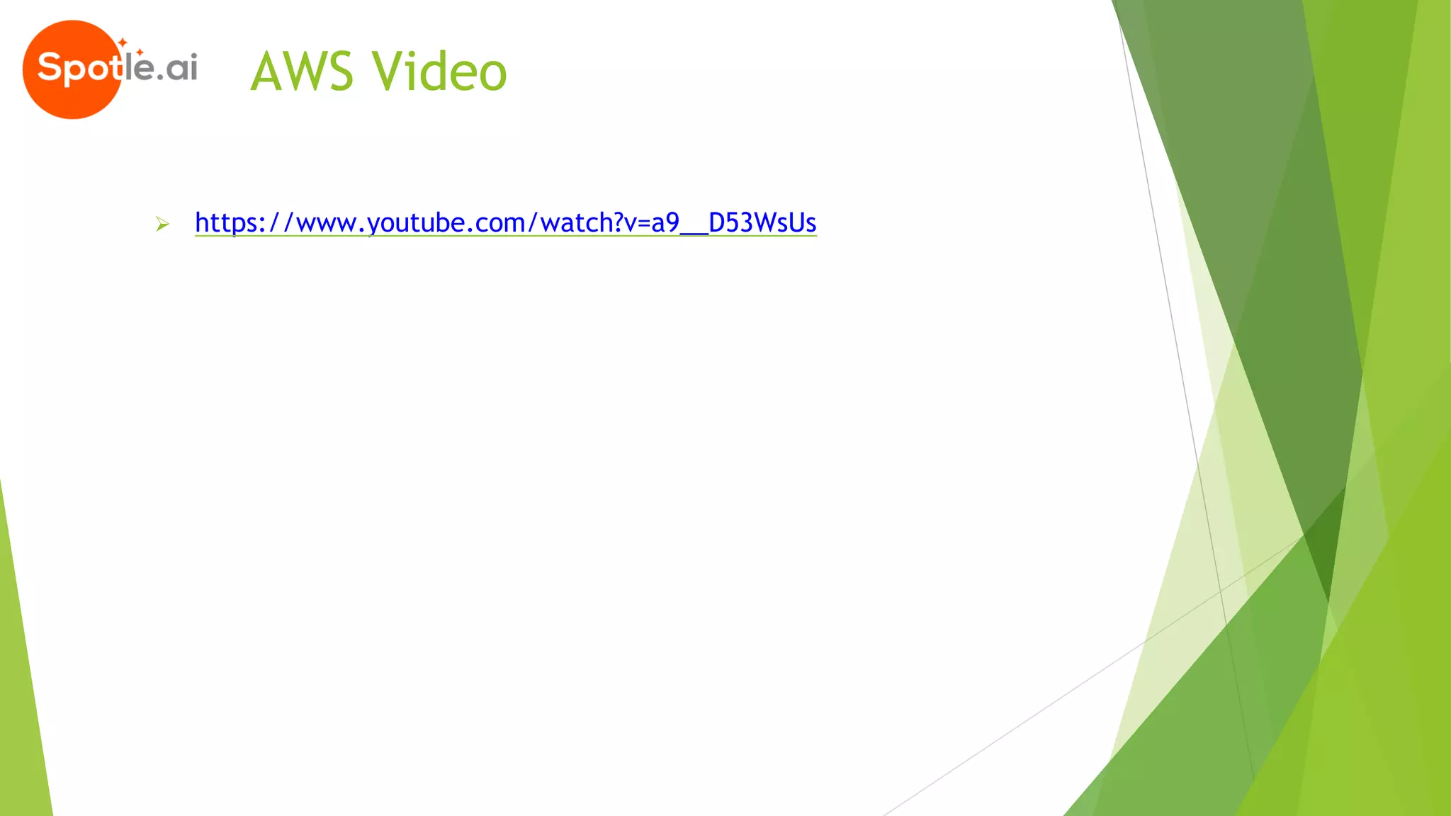 ➢ https://www.youtube.com/watch?v=a9__D53WsUs
AWS Video
 