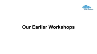 Our Earlier Workshops
 