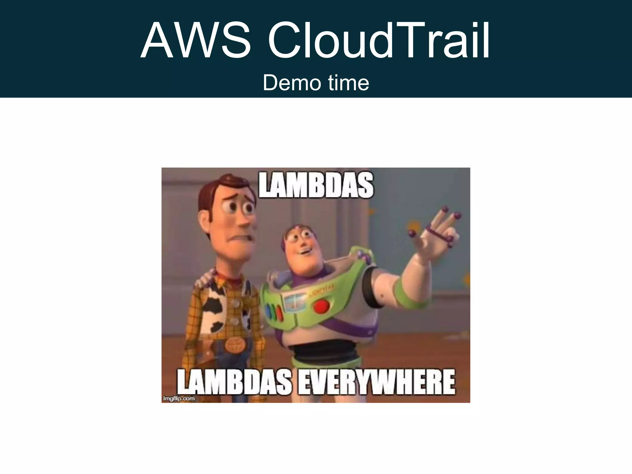 AWS CloudTrail
Demo time
 