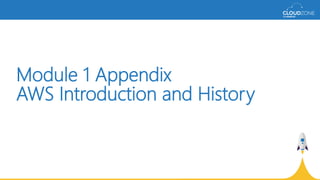 Module 1 Appendix
AWS Introduction and History
 
