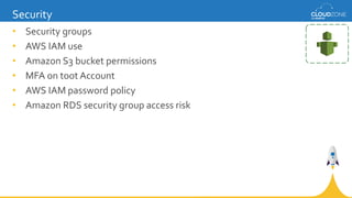 • Security groups
• AWS IAM use
• Amazon S3 bucket permissions
• MFA on toot Account
• AWS IAM password policy
• Amazon RD...