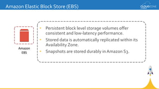 • Persistent block level storage volumes offer
consistent and low-latency performance.
• Stored data is automatically repl...