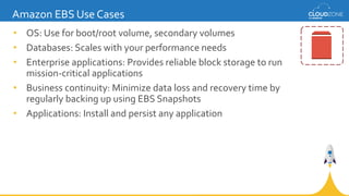 • OS: Use for boot/root volume, secondary volumes
• Databases: Scales with your performance needs
• Enterprise application...