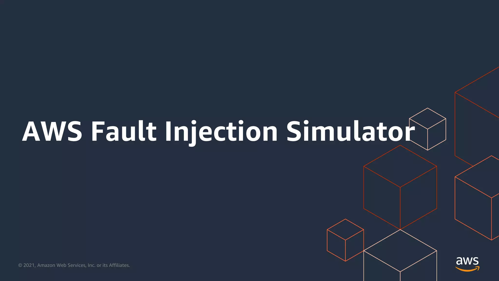 © 2021, Amazon Web Services, Inc. or its Affiliates.
AWS Fault Injection Simulator
 