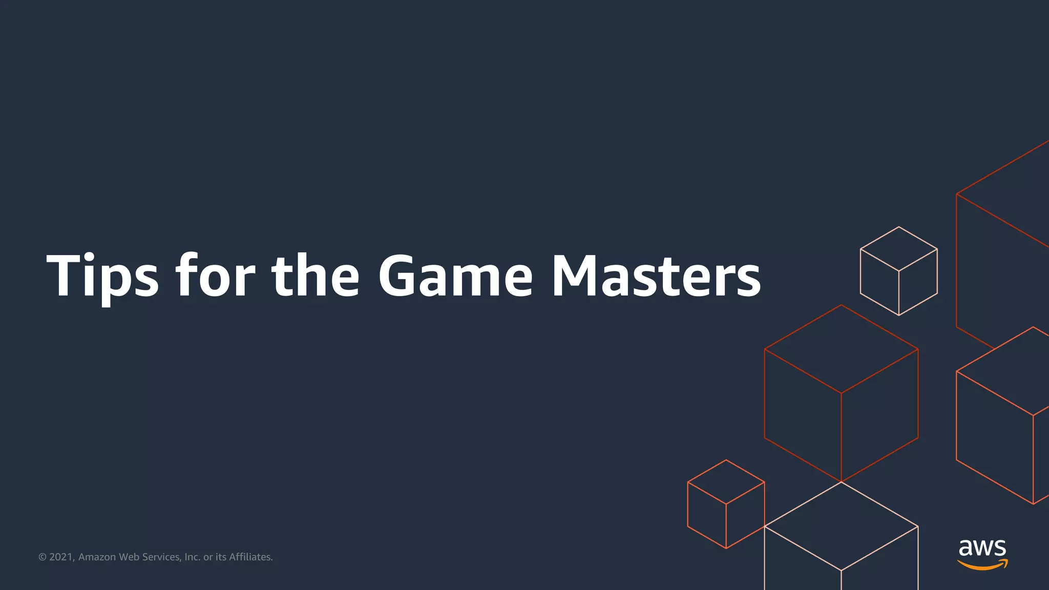 © 2021, Amazon Web Services, Inc. or its Affiliates.
Tips for the Game Masters
 