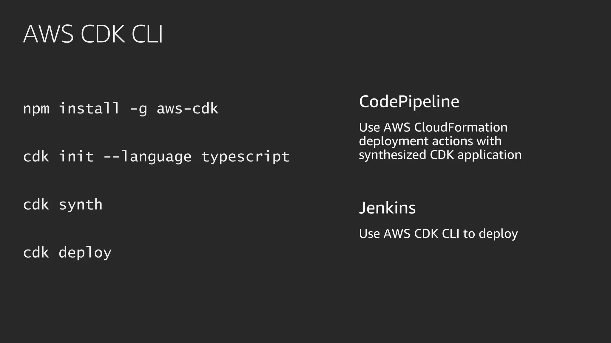 AWS CDK CLI
npm install -g aws-cdk
cdk init --language typescript
cdk synth
cdk deploy
 