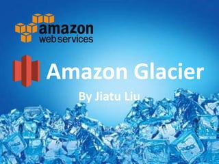 Amazon Glacier
By Jiatu Liu

 
