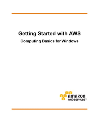Getting Started with AWS
Computing Basics for Windows

 