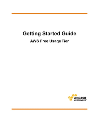 Getting Started Guide
  AWS Free Usage Tier
 