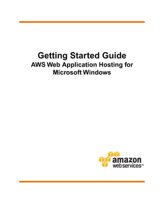 Getting Started Guide
AWS Web Application Hosting for
     Microsoft Windows
 