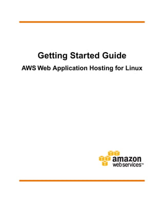 Getting Started Guide
AWS Web Application Hosting for Linux
 