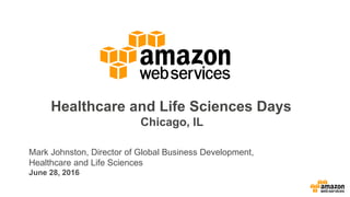 Healthcare and Life Sciences Days
Chicago, IL
Mark Johnston, Director of Global Business Development,
Healthcare and Life Sciences
June 28, 2016
 