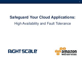 #1
Safeguard Your Cloud Applications:
High Availability and Fault Tolerance
 