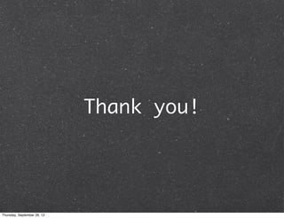 Thank you!
Thursday, September 26, 13
 