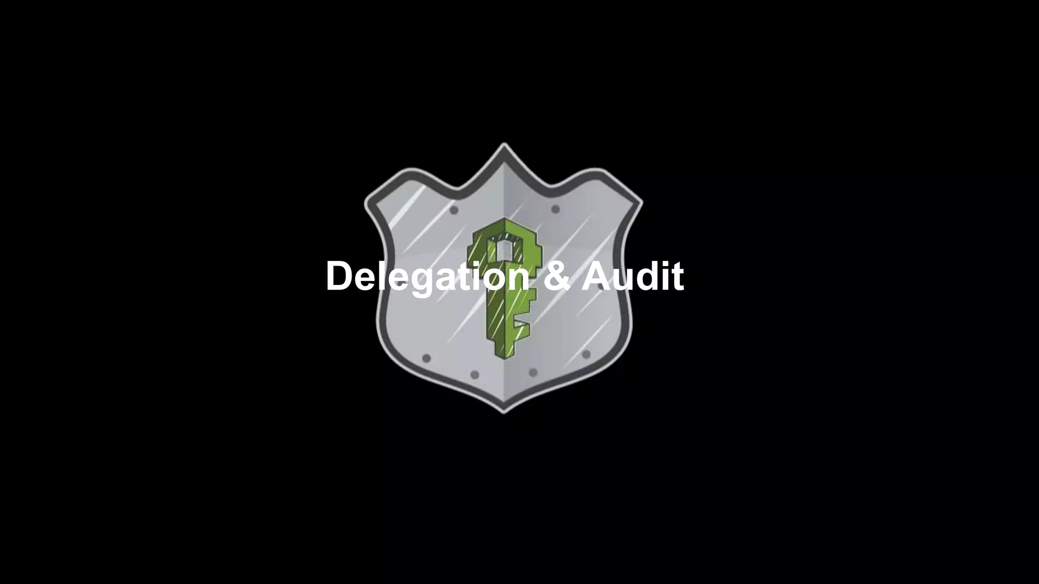 Delegation & Audit
 