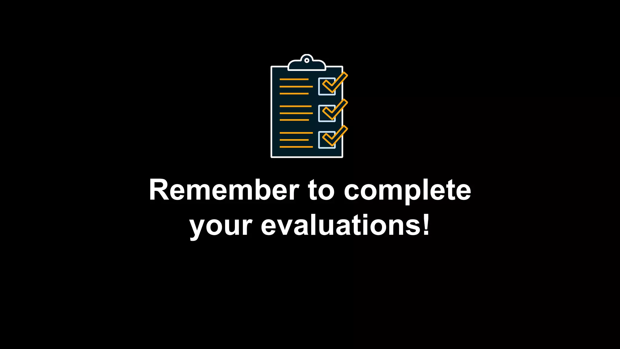 Remember to complete
your evaluations!
 