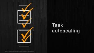 © 2017, Amazon Web Services, Inc. or its Affiliates. All rights reserved.
Task
autoscaling
 
