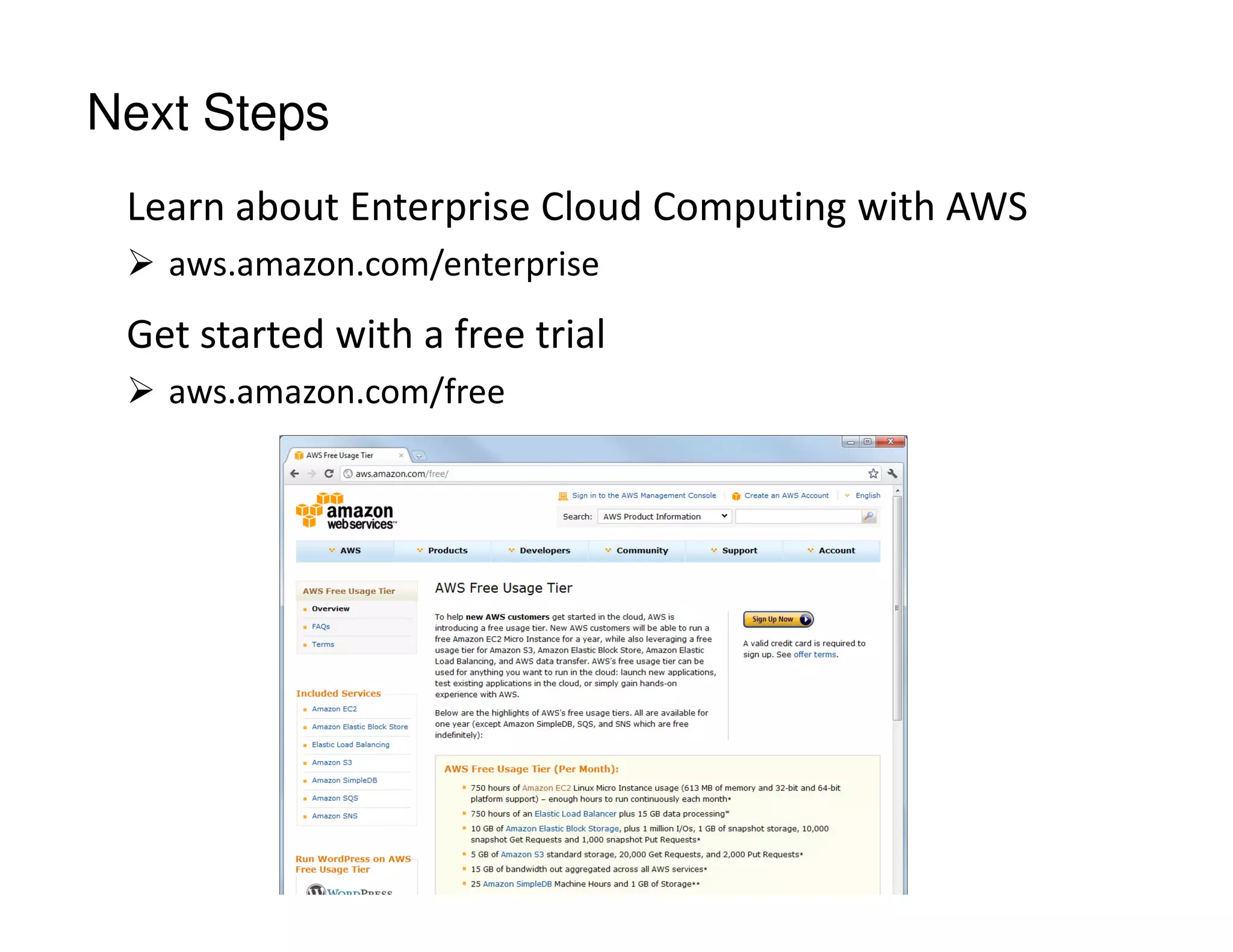 Next Steps
Learn about Enterprise Cloud Computing with AWS
 aws.amazon.com/enterprise
Get started with a free trial
 aws.amazon.com/free
 