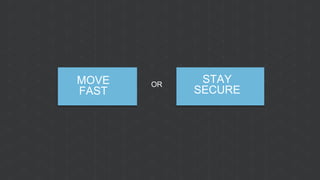 ORMOVE
FAST
STAY
SECURE
 