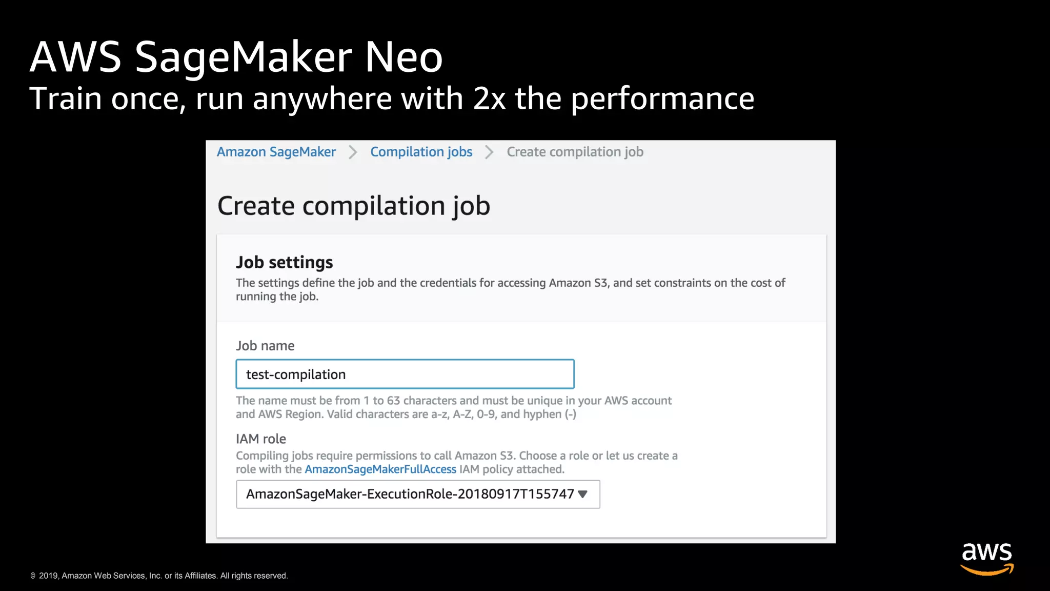 © 2019, Amazon Web Services, Inc. or its Affiliates. All rights reserved.© 2019, Amazon Web Services, Inc. or its Affiliates. All rights reserved.
AWS SageMaker Neo
Train once, run anywhere with 2x the performance
 