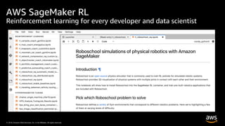 © 2019, Amazon Web Services, Inc. or its Affiliates. All rights reserved.© 2019, Amazon Web Services, Inc. or its Affiliates. All rights reserved.
AWS SageMaker RL
Reinforcement learning for every developer and data scientist
 