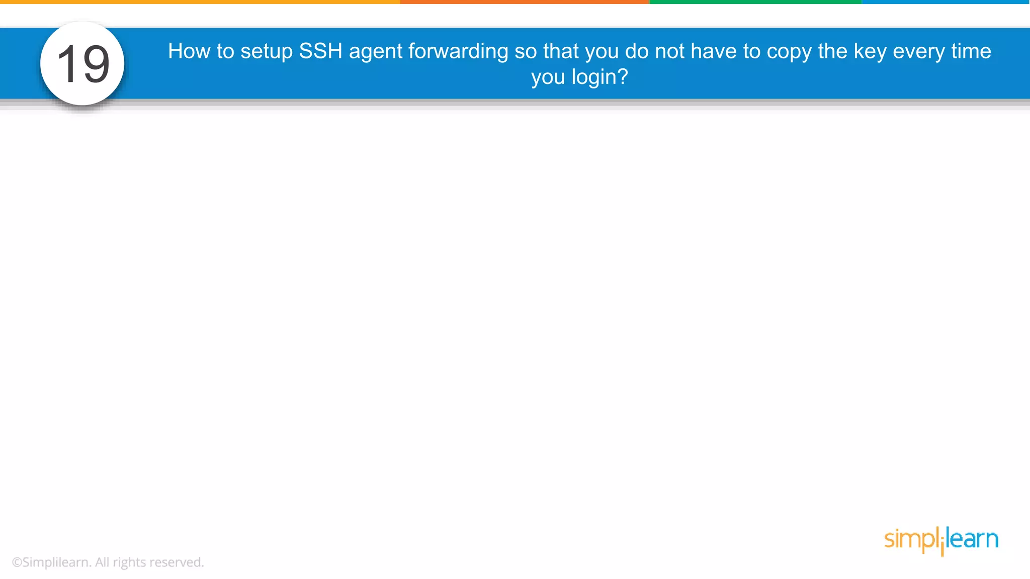 How to setup SSH agent forwarding so that you do not have to copy the key every time you login?19 