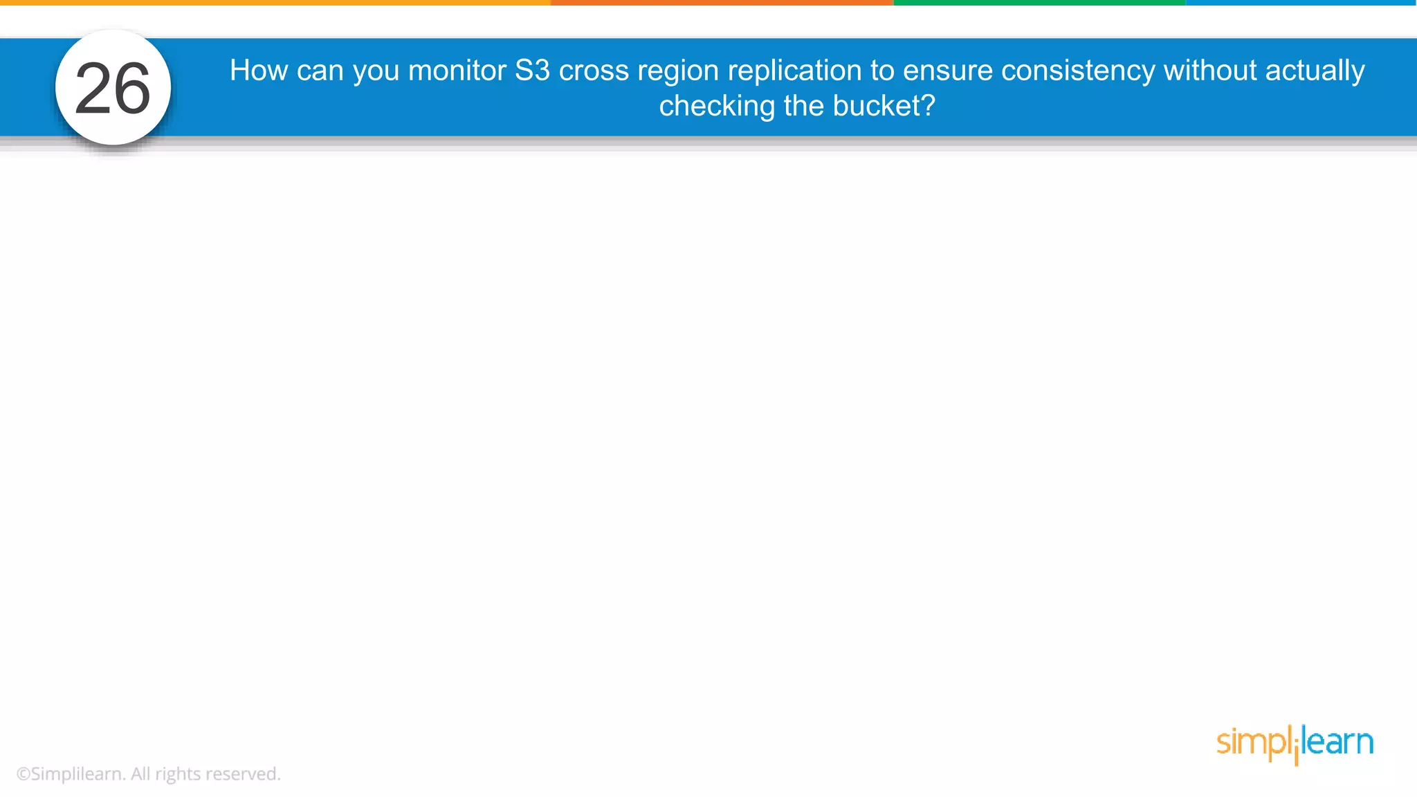 How can you monitor S3 cross region replication to ensure consistency without actually checking the bucket?26 