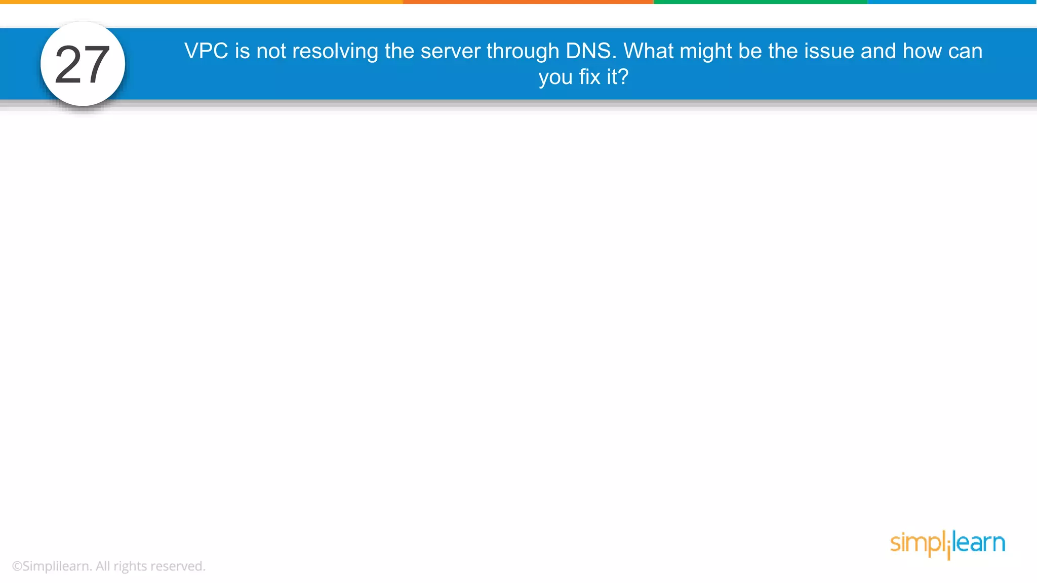 27 VPC is not resolving the server through DNS. What might be the issue and how can you fix it? 