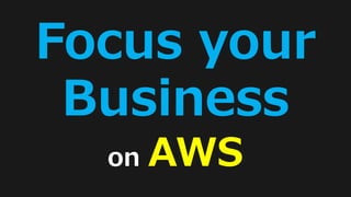 46
Focus your
Business
on AWS
 