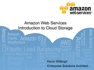 Amazon Web Services
Introduction to Cloud Storage




               Kevin Wittkopf
               Enterprise Solutions Architect…
 