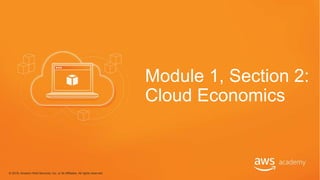Module 1, Section 2:
Cloud Economics
© 2018, Amazon Web Services, Inc. or its Affiliates. All rights reserved.
 