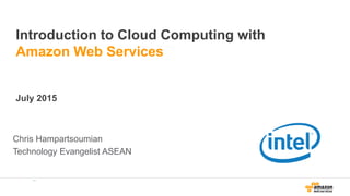 Introduction to Cloud Computing with
Amazon Web Services
July 2015
Chris Hampartsoumian
Technology Evangelist ASEAN
 