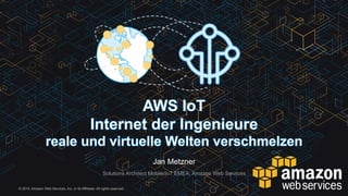 © 2015, Amazon Web Services, Inc. or its Affiliates. All rights reserved.
Jan Metzner
Solutions Architect Mobile/IoT EMEA, Amazon Web Services
 