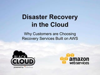 Disaster Recovery
   in the Cloud
 Why Customers are Choosing
Recovery Services Built on AWS
 