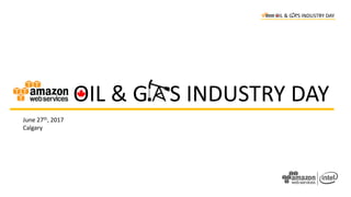 OIL & G S INDUSTRY DAY
June 27th, 2017
Calgary
 