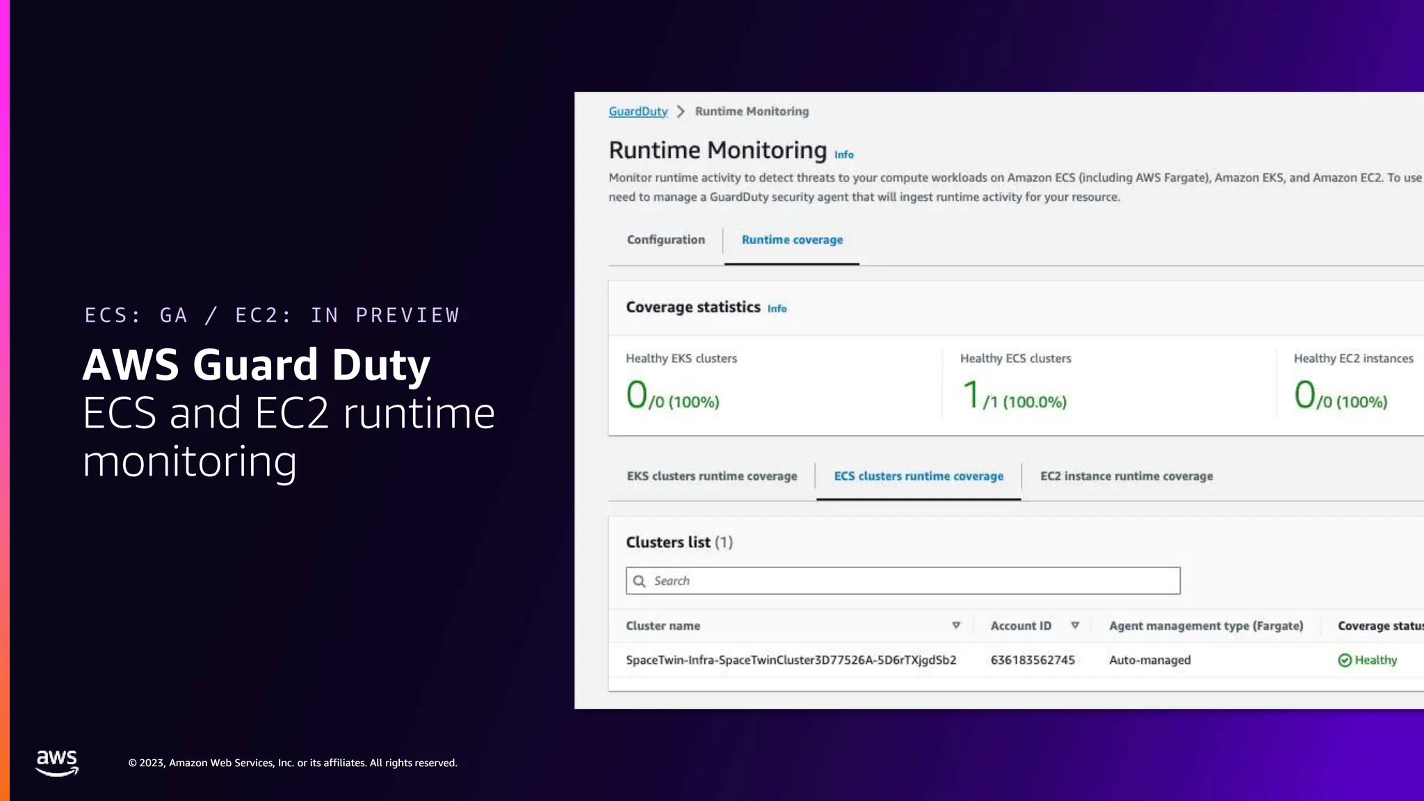 © 2023, Amazon Web Services, Inc. or its affiliates. All rights reserved.
© 2023, Amazon Web Services, Inc. or its affiliates. All rights reserved.
AWS Guard Duty
ECS and EC2 runtime
monitoring
ECS: GA / EC2: IN PREVIEW
 