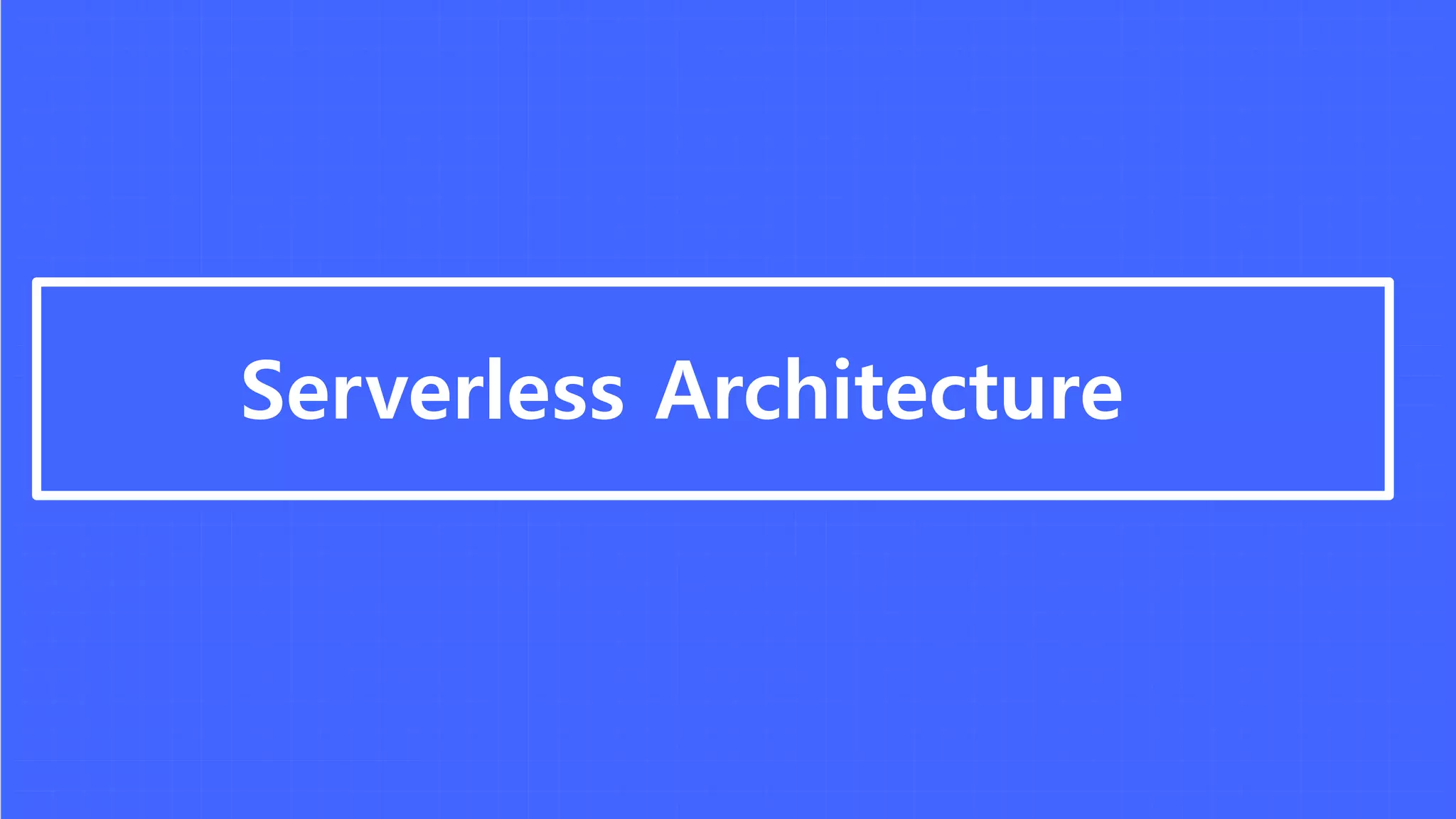 Serverless Architecture
 