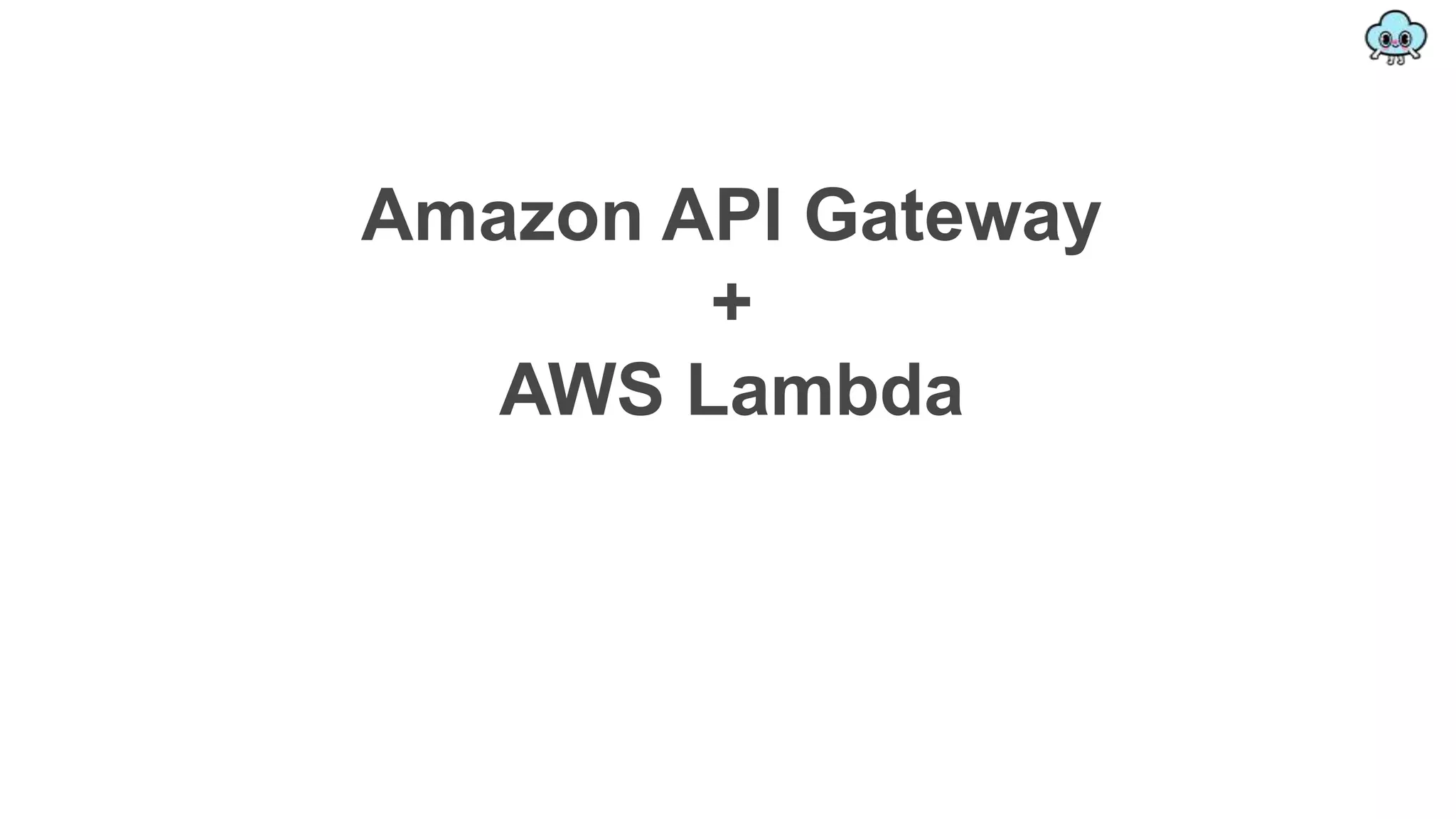 Amazon API Gateway
+
AWS Lambda
 