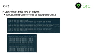 ORC
•Light-weight three level of indexes
•ORC scanning with orc-tools to describe metadata
 