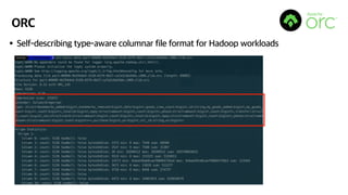 ORC
•Self-describing type-aware columnar file format for Hadoop workloads
 
