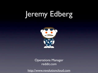 Jeremy Edberg

            Text




    Operations Manager
       reddit.com
http://www.revolutioncloud.com
 