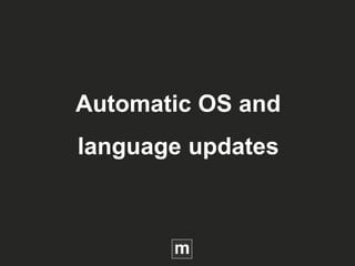 Automatic OS and
language updates
 