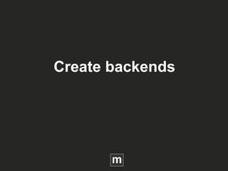 Create backends
 