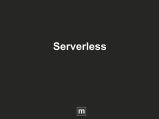 Serverless
 