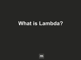 What is Lambda?
 