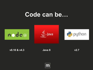 Code can be…
v0.10 & v4.3 Java 8 v2.7
 