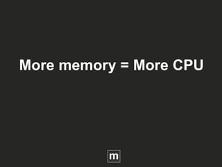More memory = More CPU
 