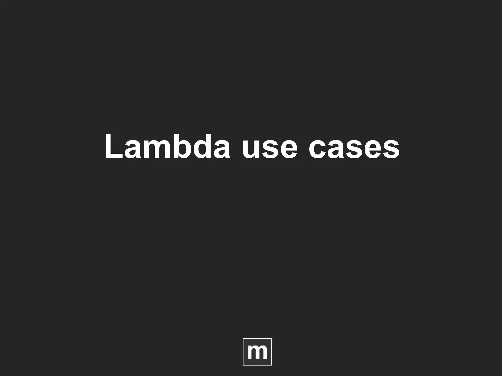 Lambda use cases
 
