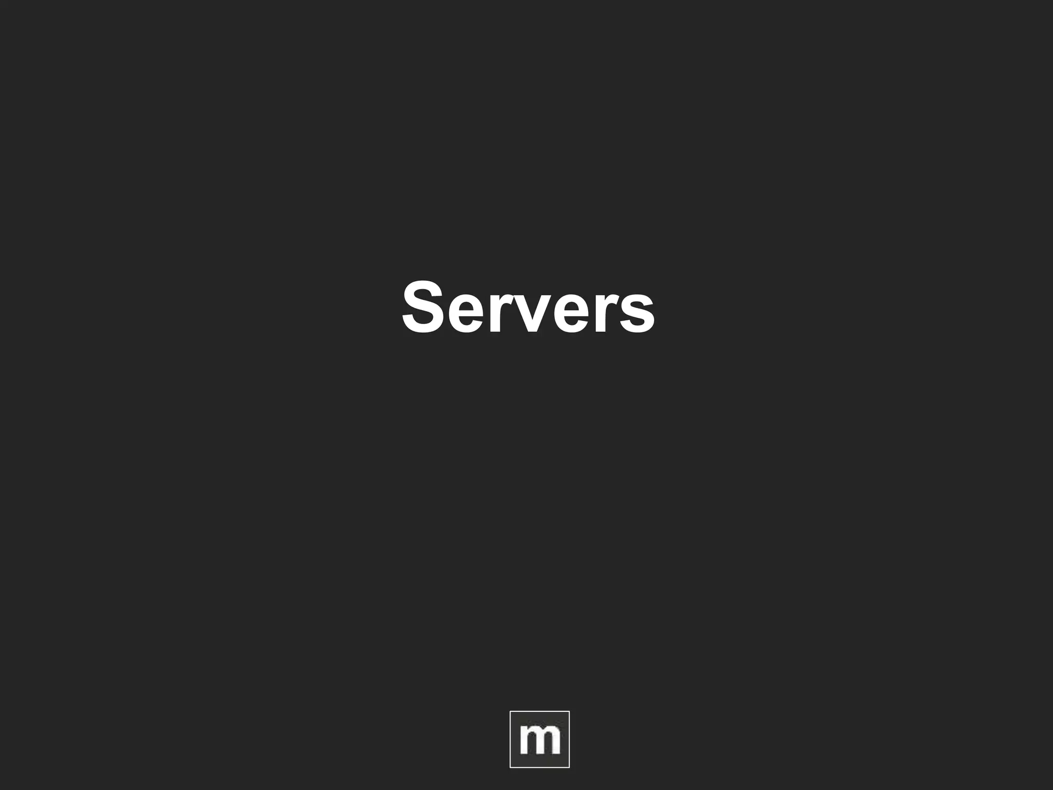 Servers
 